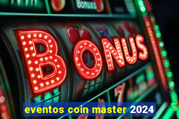 eventos coin master 2024